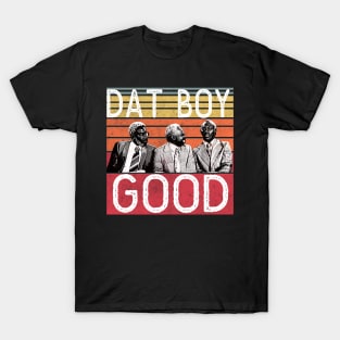 DAT BOY GOOD T-Shirt